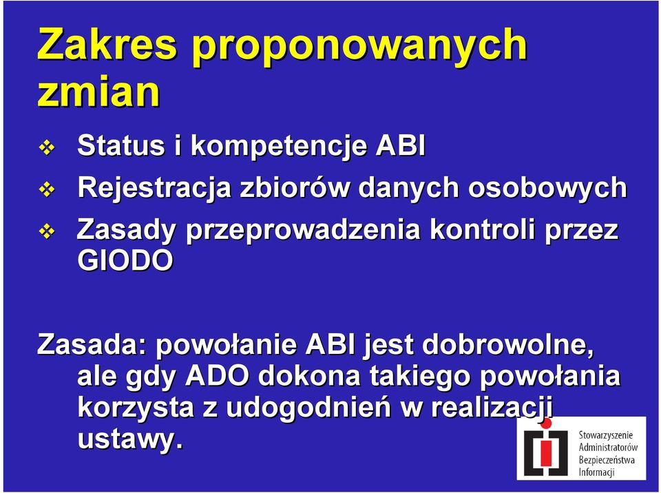 przez GIODO Zasada: powołanie ABI jest dobrowolne, ale gdy ADO