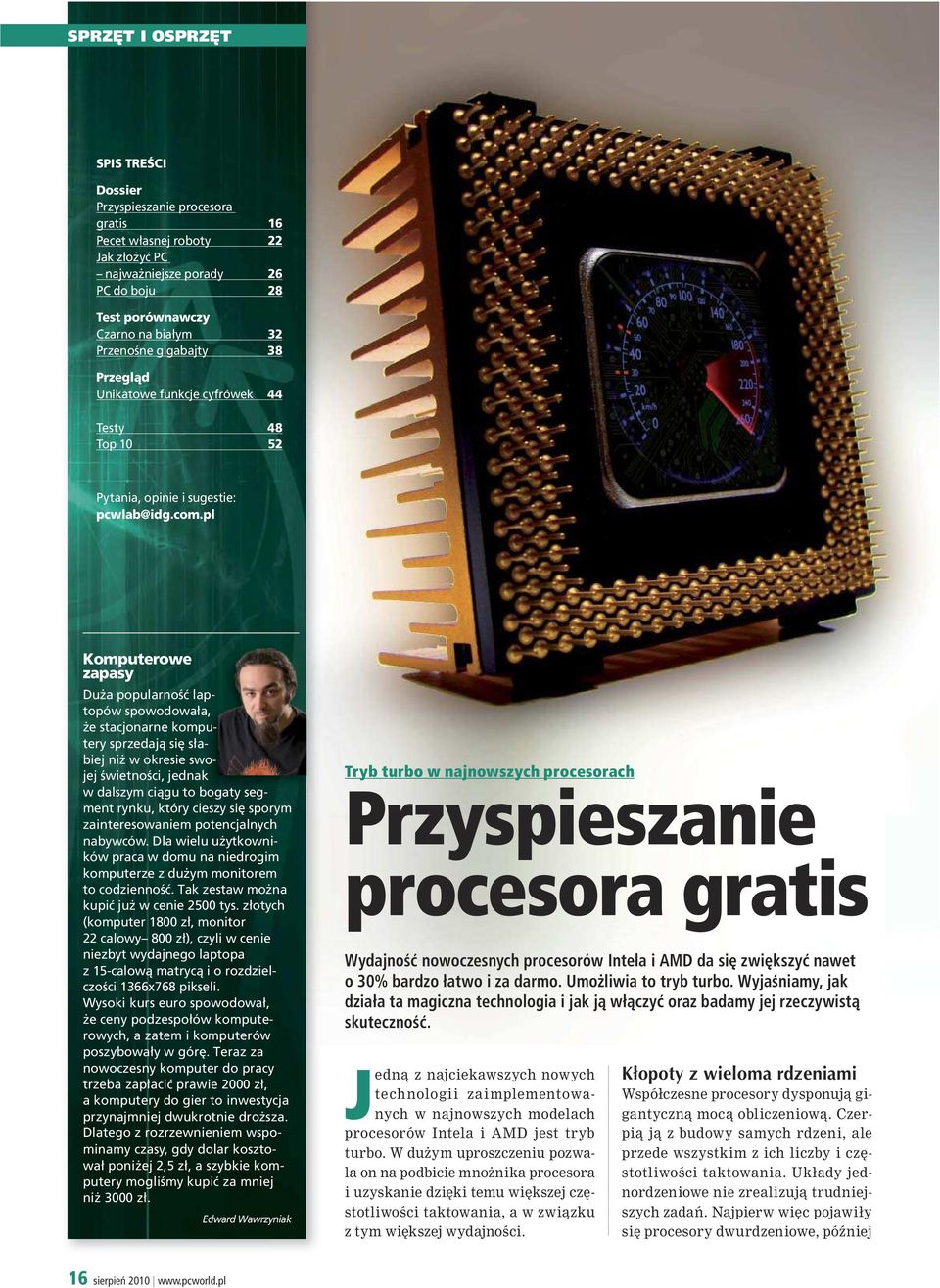 pl Komputerowe zapasy Duża popularność laptopów spowodowała, że stacjonarne komputery sprzedają się słabiej niż w okresie swojej świetności, jednak w dalszym ciągu to bogaty segment rynku, który