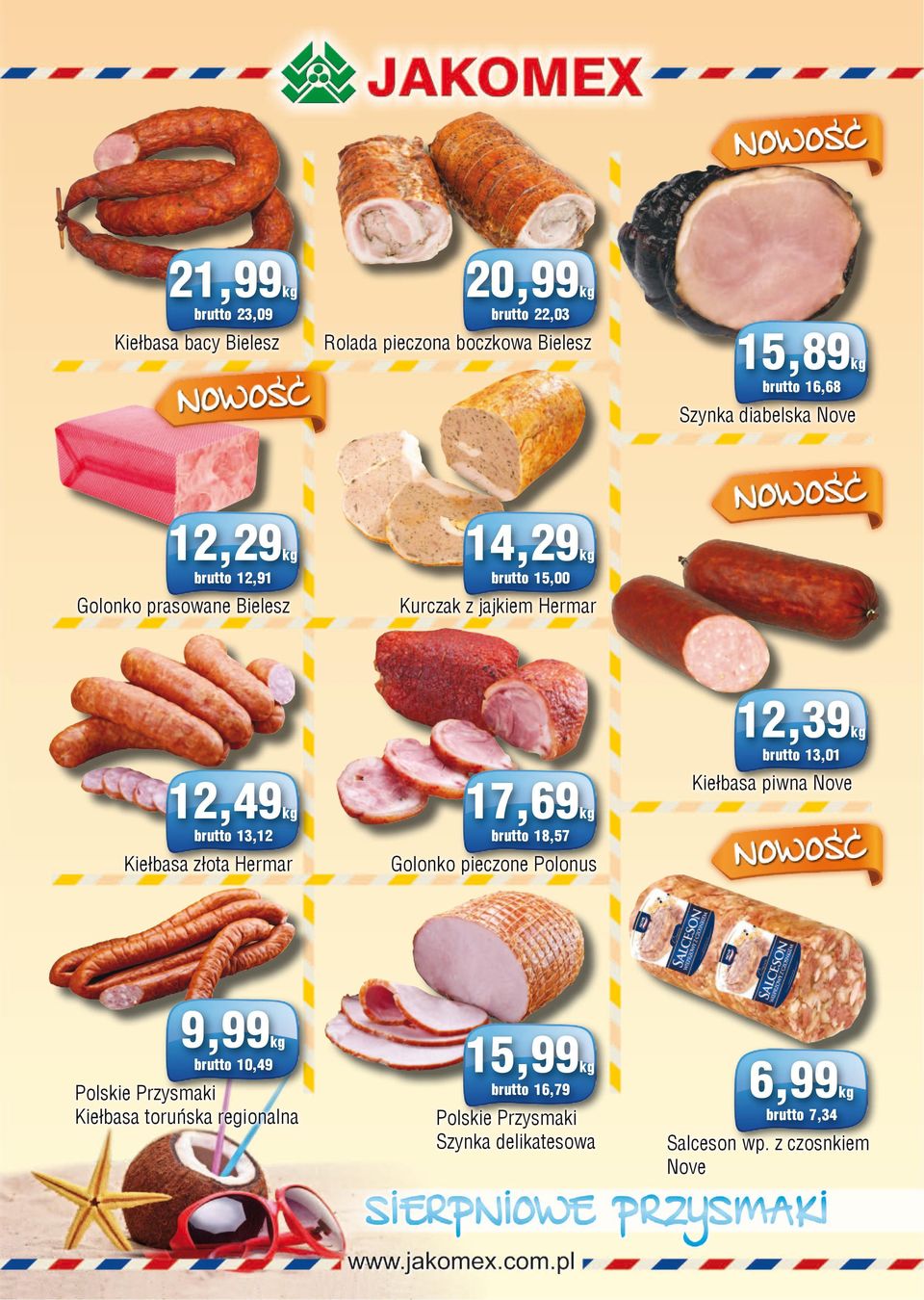 13,12 Kiełbasa złota Hermar 9,99 brutto 10,49 Polskie Przysmaki Kiełbasa toruńska regionalna 17,69 Kiełbasa piwna Nove brutto