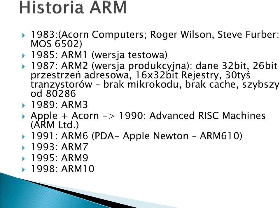 tranzystorów brak mikrokodu, brak cache, szybszy od 80286 1989: ARM3 Apple + Acorn -> 1990:
