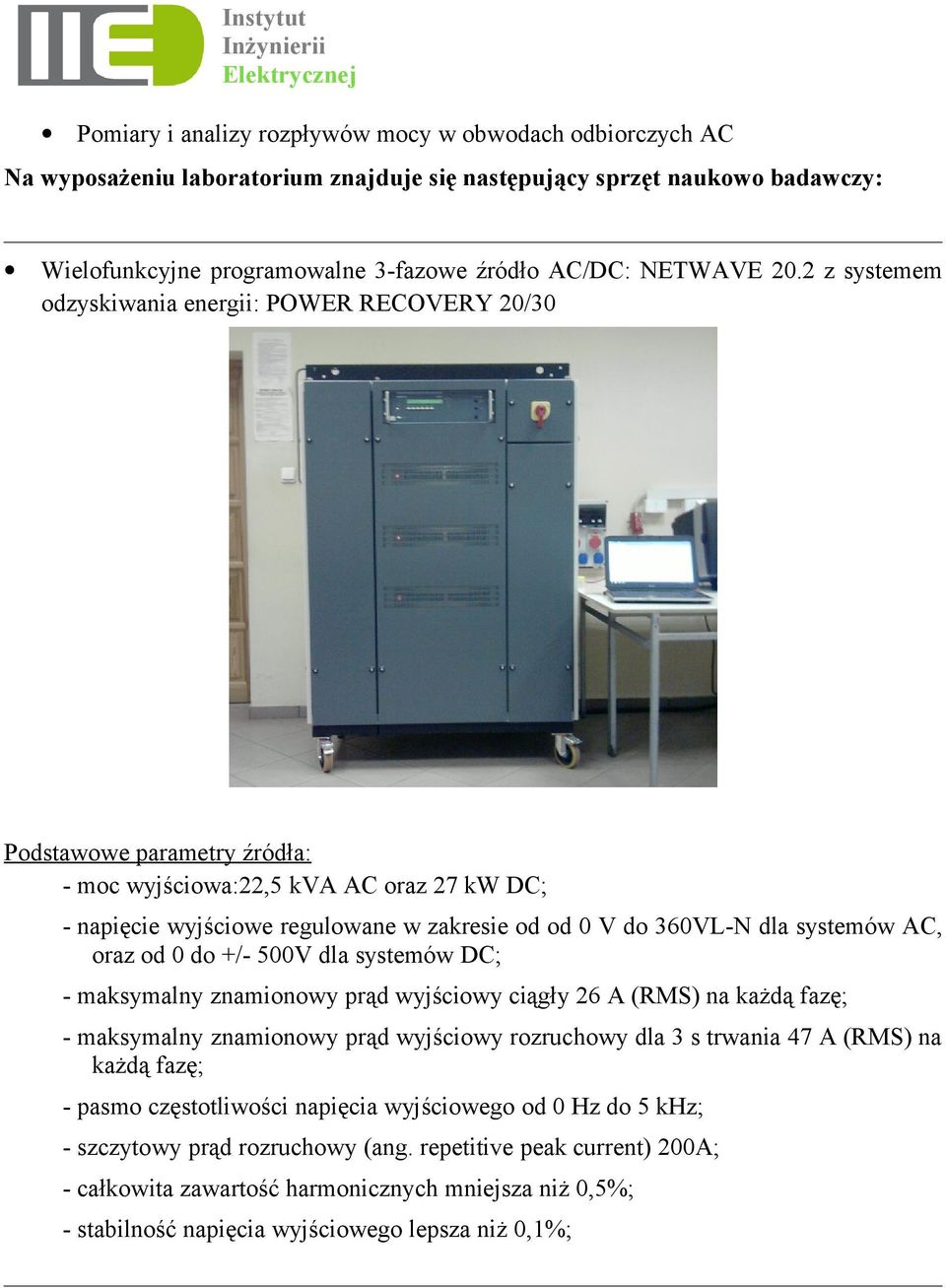 systemów AC, oraz od 0 do +/- 500V dla systemów DC; - maksymalny znamionowy prąd wyjściowy ciągły 26 A (RMS) na każdą fazę; - maksymalny znamionowy prąd wyjściowy rozruchowy dla 3 s trwania 47 A