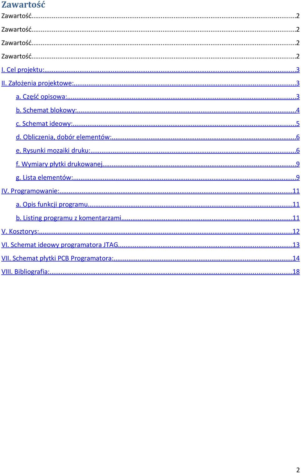 Wymiary płytki drukowanej...9 g. Lista elementów:...9 IV. Programowanie:...11 a. Opis funkcji programu...11 b.