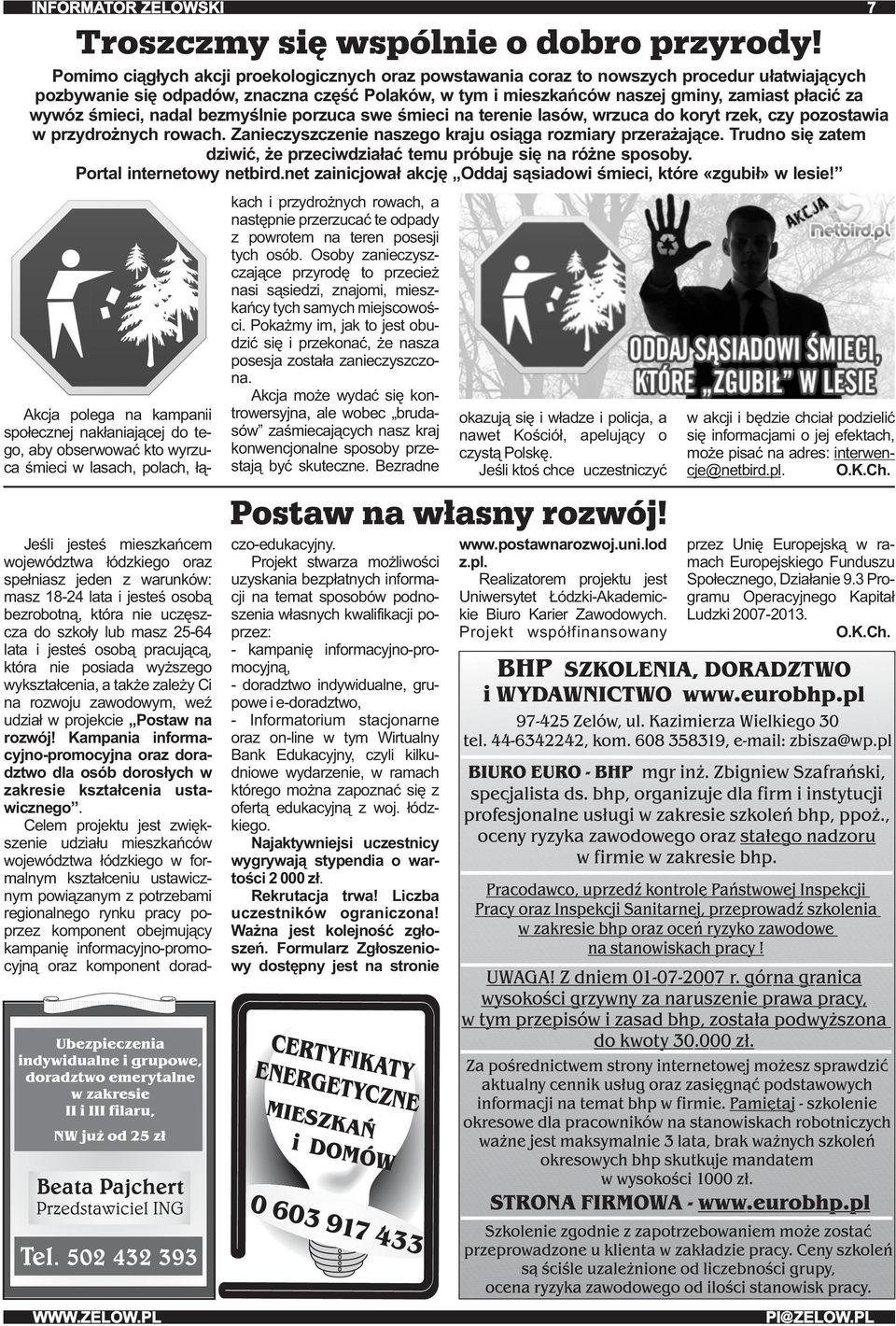 Trudno się zatem dziwić, że przeciwdziałać temu próbuje się na różne sposoby. Portal internetowy netbird.net zainicjował akcję Oddaj sąsiadowi śmieci, które «zgubił» w lesie!