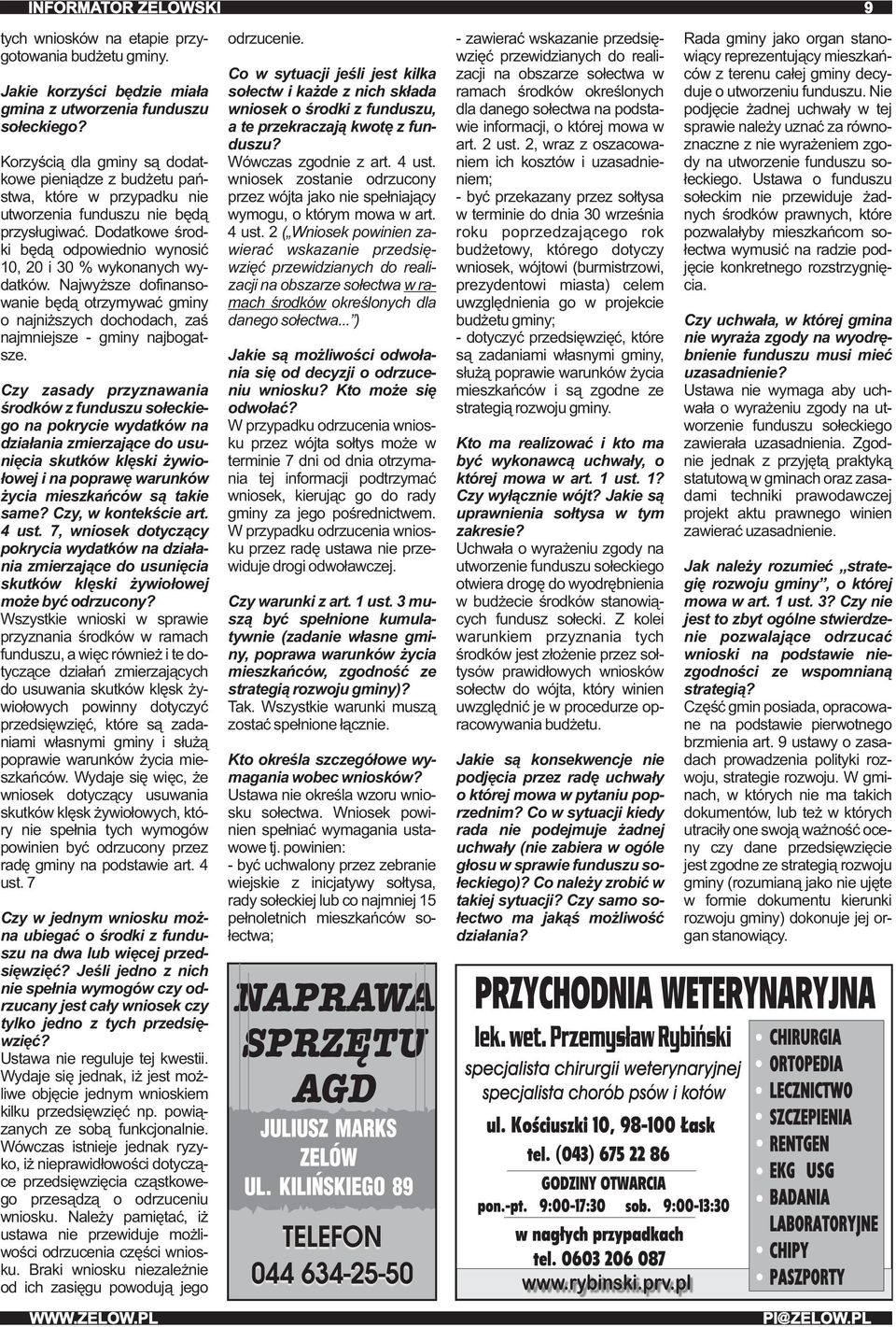 Dodatkowe środki będą odpowiednio wynosić 10, 20 i 30 % wykonanych wydatków. Najwyższe dofinansowanie będą otrzymywać gminy o najniższych dochodach, zaś najmniejsze - gminy najbogatsze.