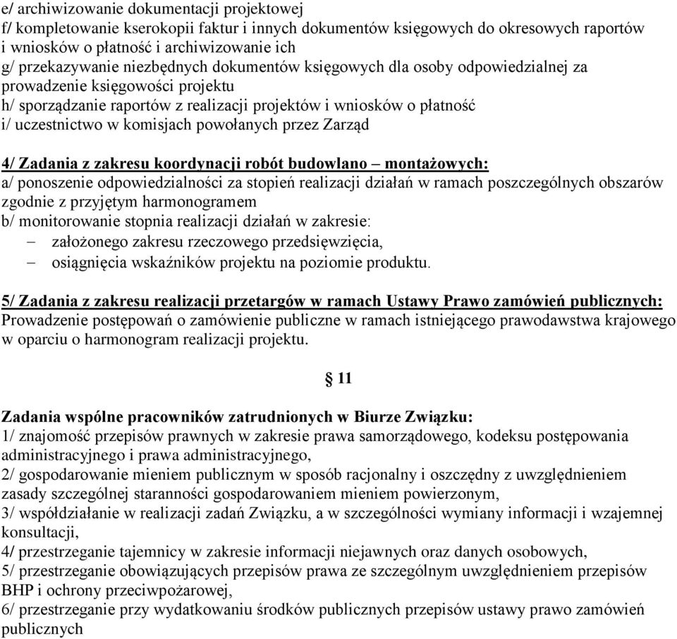 krdynacji rbót budwlan mntażwych: a/ pnszenie dpwiedzialnści za stpień realizacji działań w ramach pszczególnych bszarów zgdnie z przyjętym harmngramem b/ mnitrwanie stpnia realizacji działań w