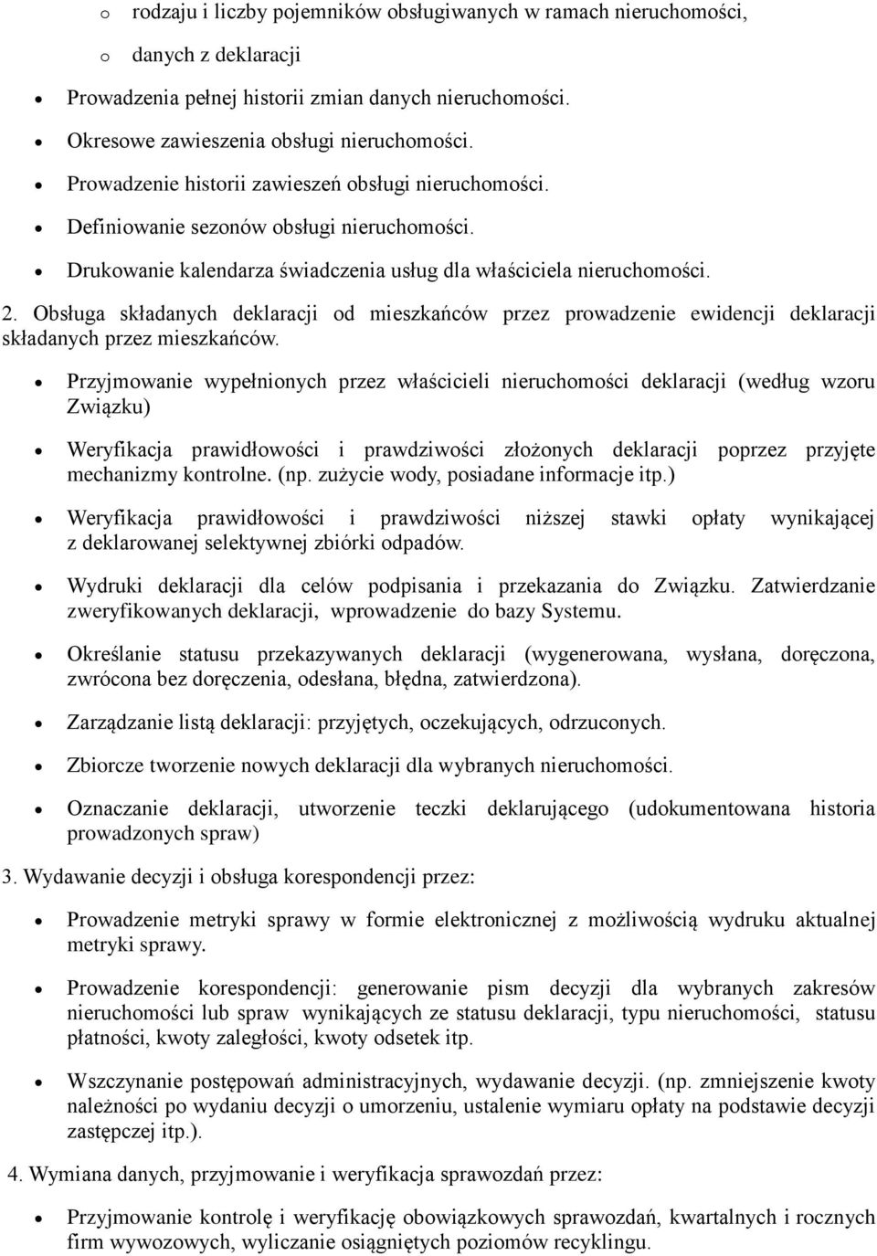 Obsługa składanych deklaracji d mieszkańców przez prwadzenie ewidencji deklaracji składanych przez mieszkańców.