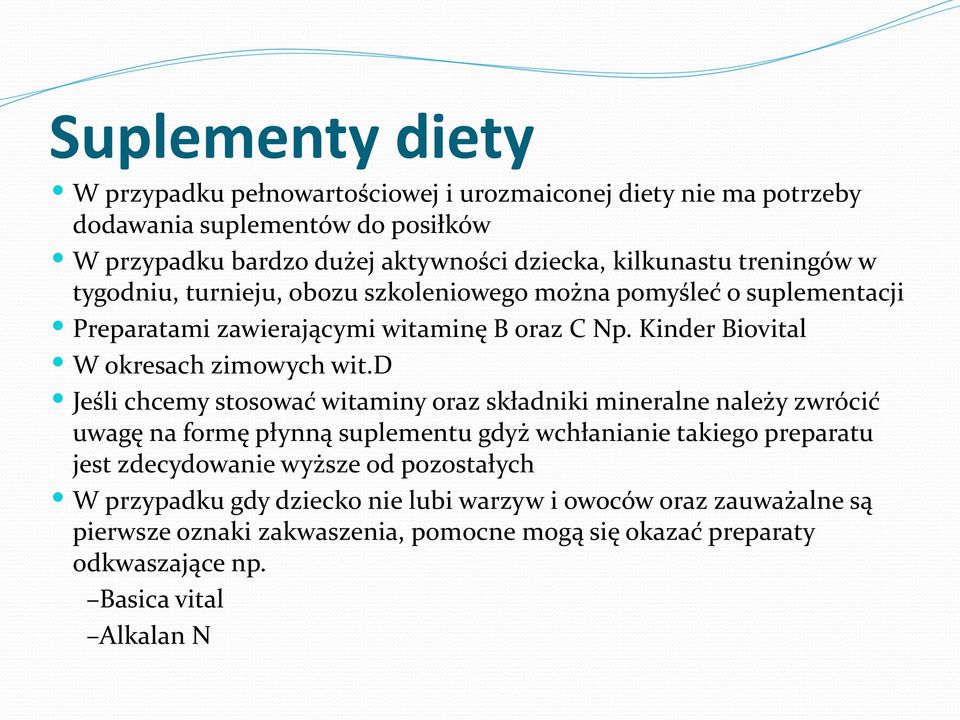 d Jeśli chcemy stosować witaminy oraz składniki mineralne należy zwrócić uwagę na formę płynną suplementu gdyż wchłanianie takiego preparatu jest zdecydowanie wyższe od