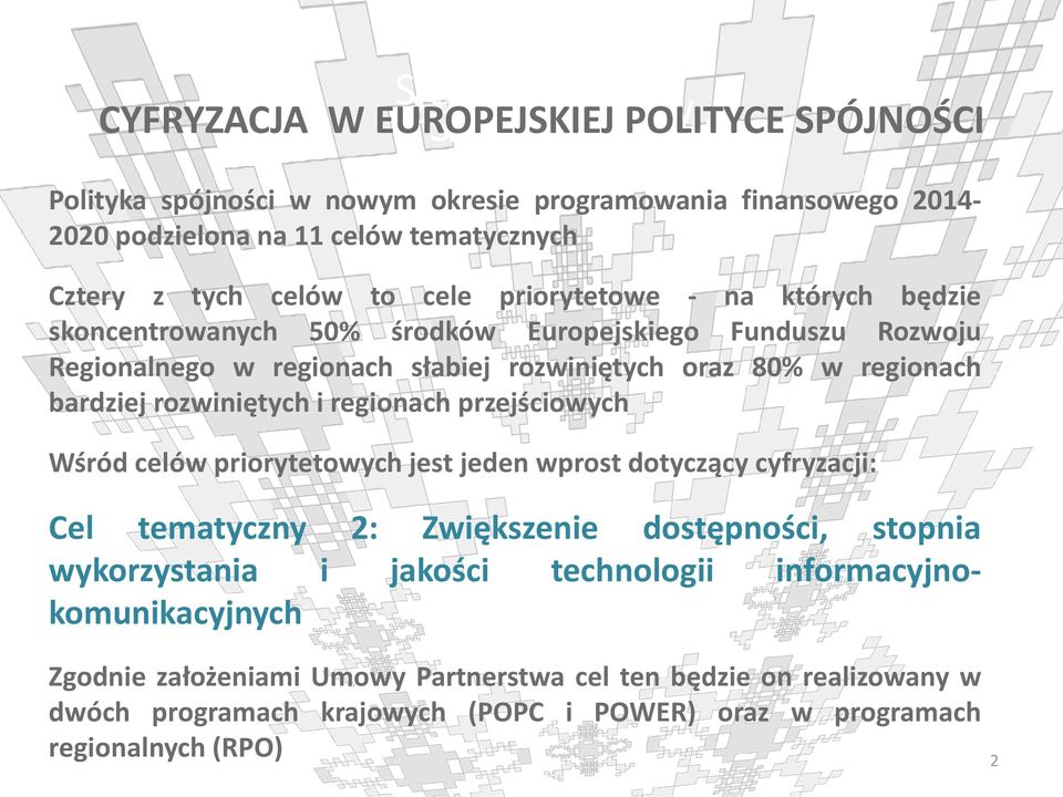 rozwiniętych i regionach przejściowych Wśród celów priorytetowych jest jeden wprost dotyczący cyfryzacji: Cel tematyczny 2: Zwiększenie dostępności, stopnia wykorzystania i