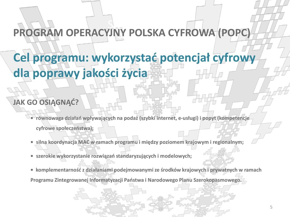 ramach programu i między poziomem krajowym i regionalnym; szerokie wykorzystanie rozwiązań standaryzujących i modelowych; komplementarność