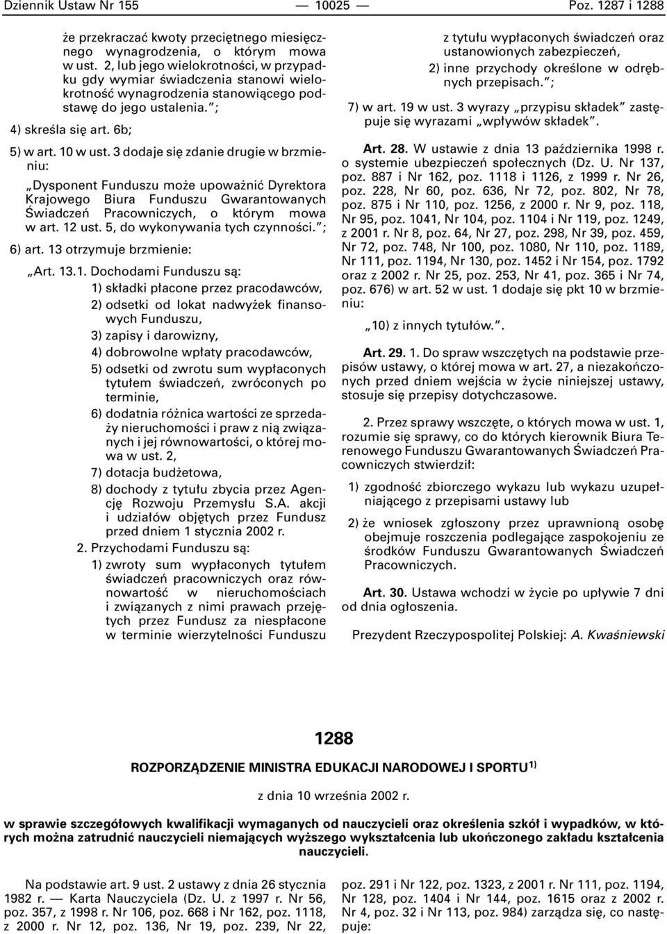 3 dodaje si zdanie drugie w brzmieniu: Dysponent Funduszu mo e upowa niç Dyrektora Krajowego Biura Funduszu Gwarantowanych Âwiadczeƒ Pracowniczych, o którym mowa w art. 12 ust.