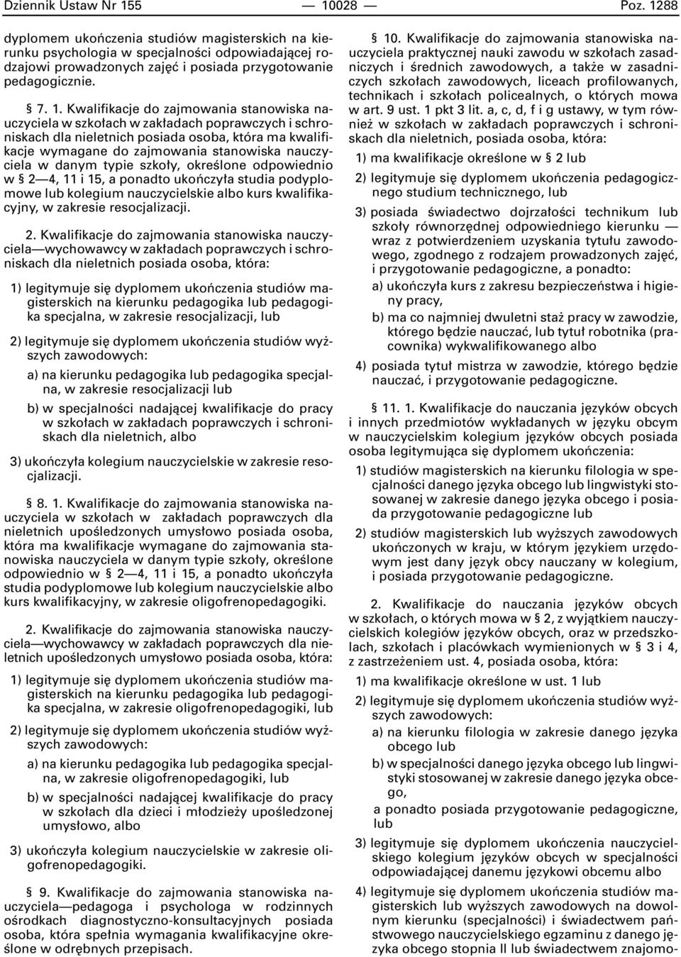 Kwalifikacje do zajmowania stanowiska nauczyciela w szko ach w zak adach poprawczych i schroniskach dla nieletnich posiada osoba, która ma kwalifikacje wymagane do zajmowania stanowiska nauczyciela w