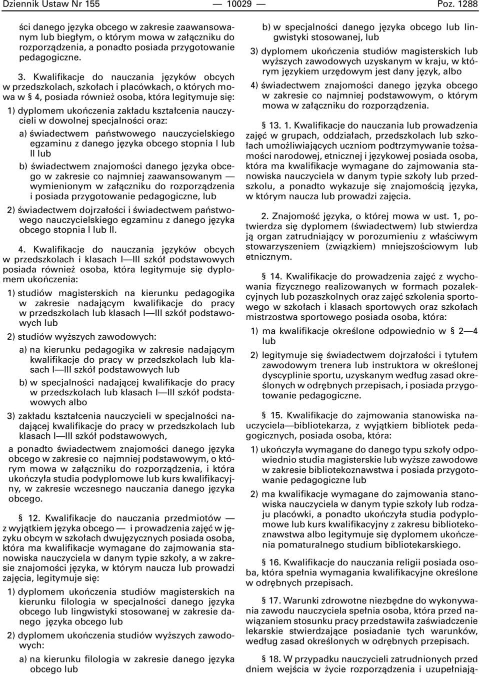 w dowolnej specjalnoêci oraz: a) Êwiadectwem paƒstwowego nauczycielskiego egzaminu z danego j zyka obcego stopnia I II b) Êwiadectwem znajomoêci danego j zyka obcego w zakresie co najmniej