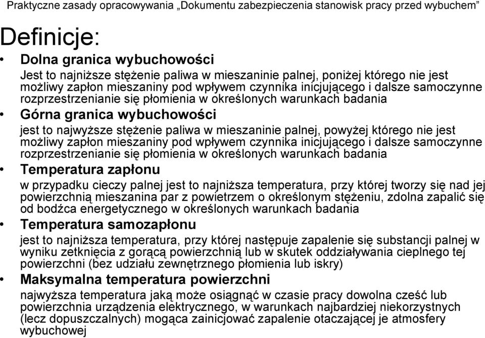 pod wpływem czynnika inicjującego i dalsze samoczynne rozprzestrzenianie się płomienia w określonych warunkach badania Temperatura zapłonu w przypadku cieczy palnej jest to najniższa temperatura,