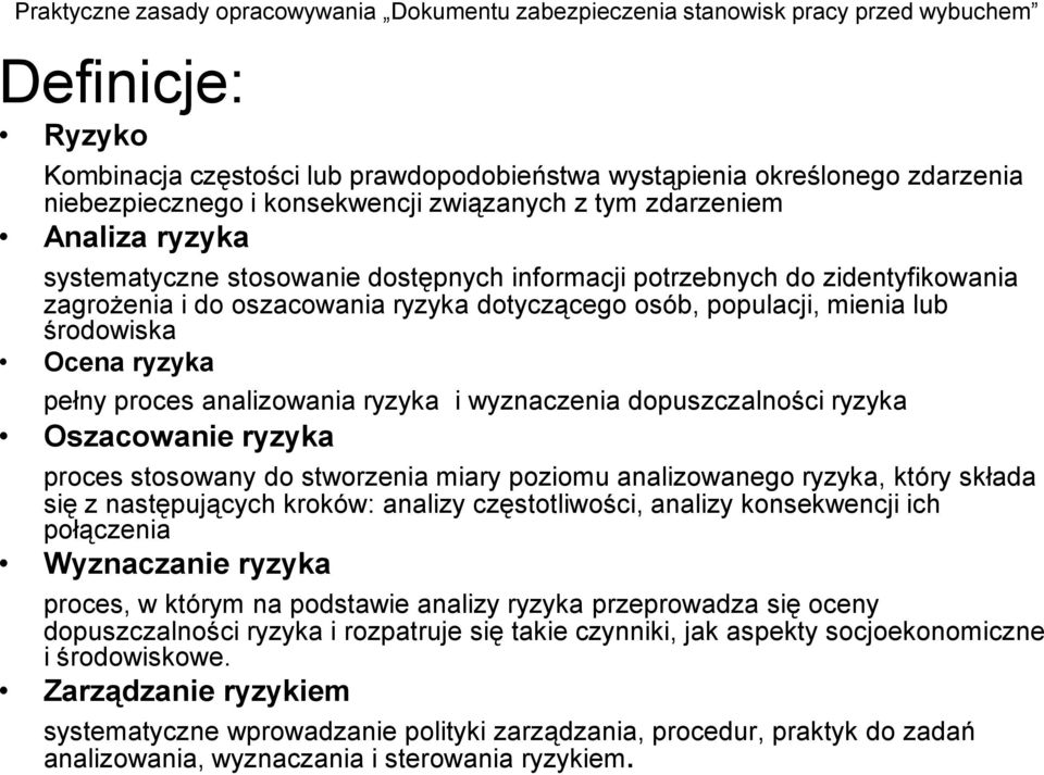 dopuszczalności ryzyka Oszacowanie ryzyka proces stosowany do stworzenia miary poziomu analizowanego ryzyka, który składa się z następujących kroków: analizy częstotliwości, analizy konsekwencji ich