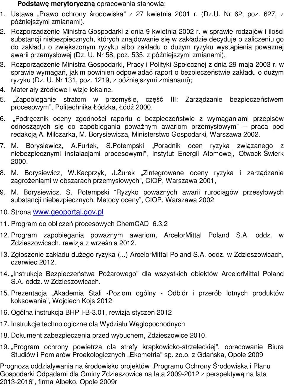 awarii przemysłowej (Dz. U. Nr 58, poz. 535, z późniejszymi zmianami). 3. Rozporządzenie Ministra Gospodarki, Pracy i Polityki Społecznej z dnia 29 maja 2003 r.