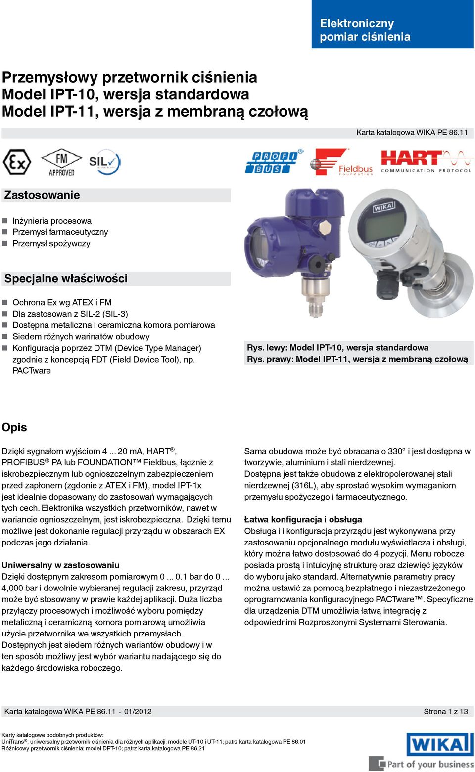 pomiarowa Siedem różnych warinatów obudowy Konfiguracja poprzez DTM (Device Type Manager) zgodnie z koncepcją FDT (Field Device Tool), np. PACTware Rys. lewy: Model IPT-10, wersja standardowa Rys.