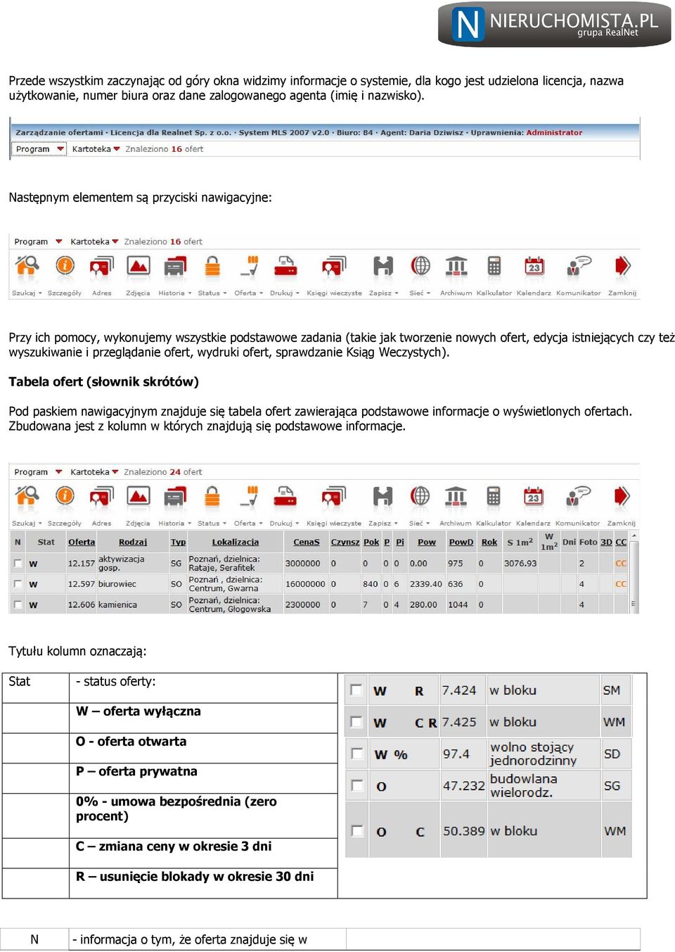 ofert, wydruki ofert, sprawdzanie Ksiąg Weczystych). Tabela ofert (słownik skrótów) Pod paskiem nawigacyjnym znajduje się tabela ofert zawierająca podstawowe informacje o wyświetlonych ofertach.