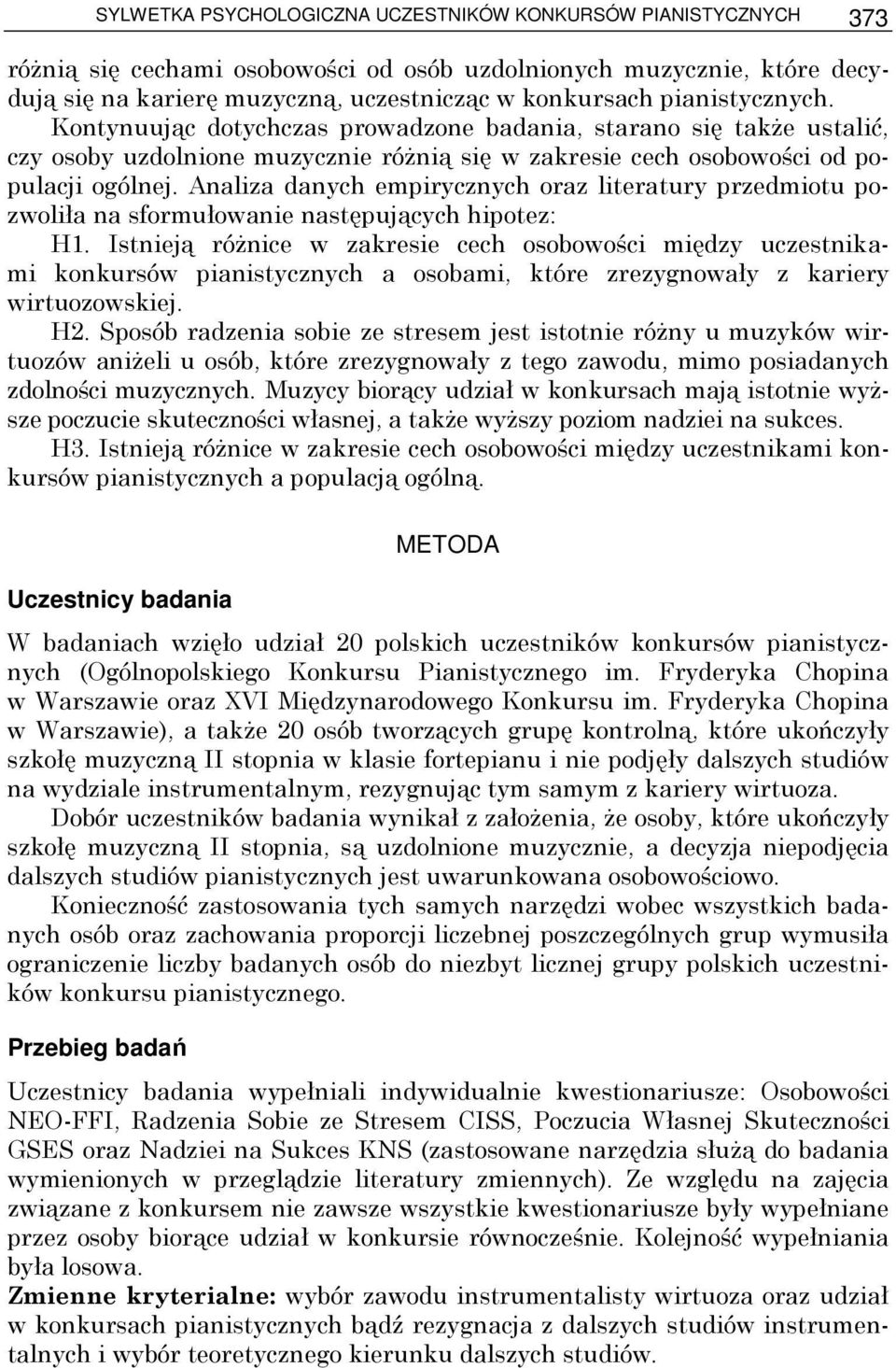 Analiza danych empirycznych oraz literatury przedmiotu pozwoliła na sformułowanie następujących hipotez: H1.