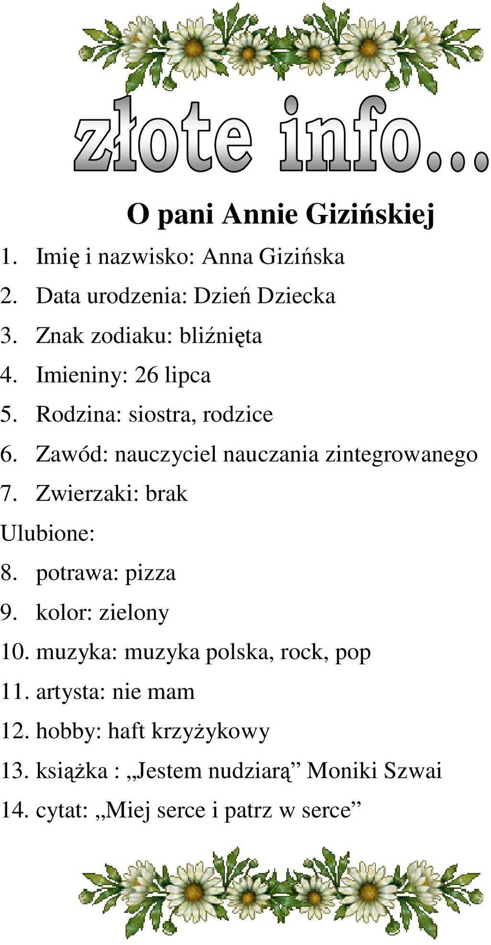 Zawód: nauczyciel nauczania zintegrowanego 7. Zwierzaki: brak Ulubione: 8. potrawa: pizza 9. kolor: zielony 10.