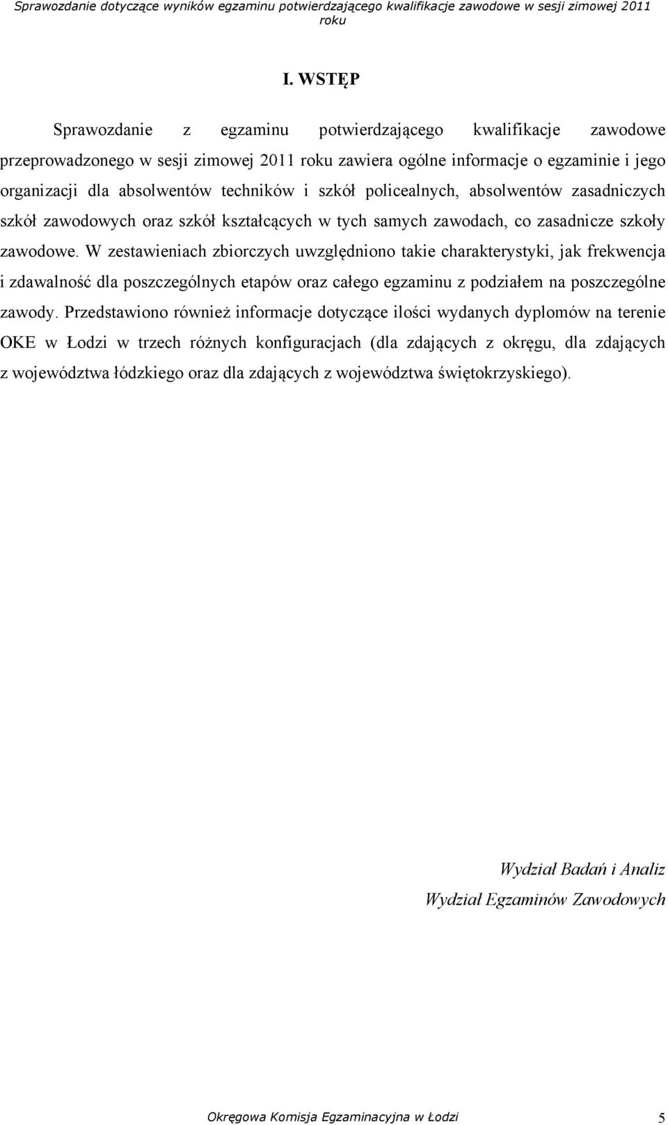 W zestawieniach zbiorczych uwzględniono takie charakterystyki, jak frekwencja i zdawalność dla poszczególnych etapów oraz całego egzaminu z podziałem na poszczególne zawody.