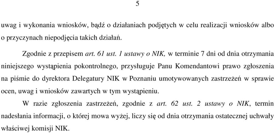 1 ustawy o NIK, w terminie 7 dni od dnia otrzymania niniejszego wystąpienia pokontrolnego, przysługuje Panu Komendantowi prawo zgłoszenia na piśmie do