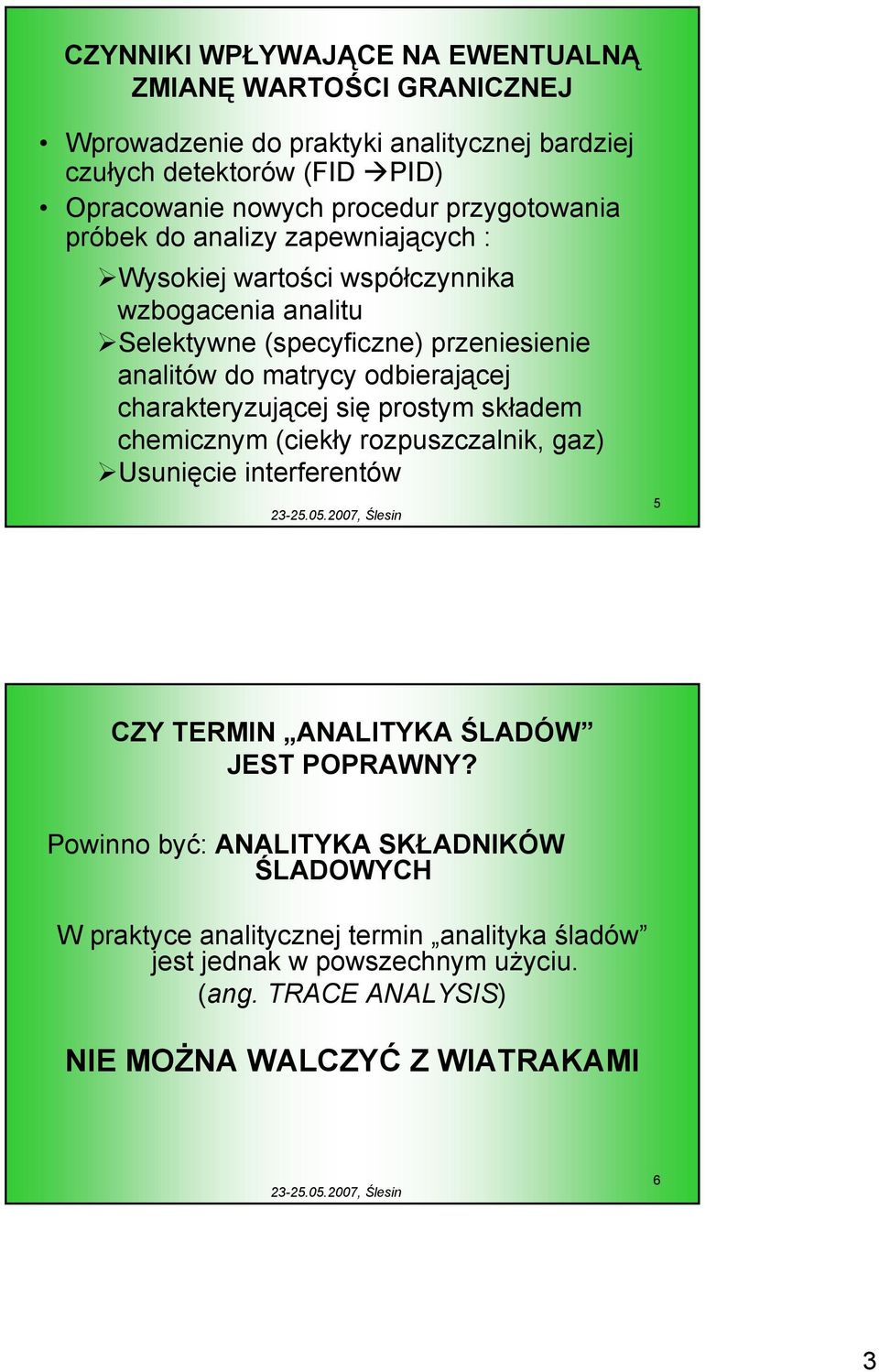 odbierającej charakteryzującej się prostym składem chemicznym (ciekły rozpuszczalnik, gaz) Usunięcie interferentów 5 CZY TERMIN ANALITYKA ŚLADÓW JEST POPRAWNY?