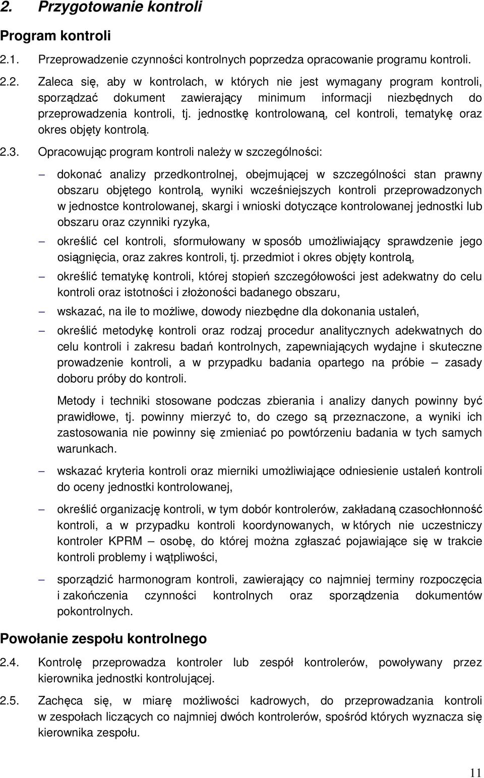 Opracowując program kontroli należy w szczególności: dokonać analizy przedkontrolnej, obejmującej w szczególności stan prawny obszaru objętego kontrolą, wyniki wcześniejszych kontroli