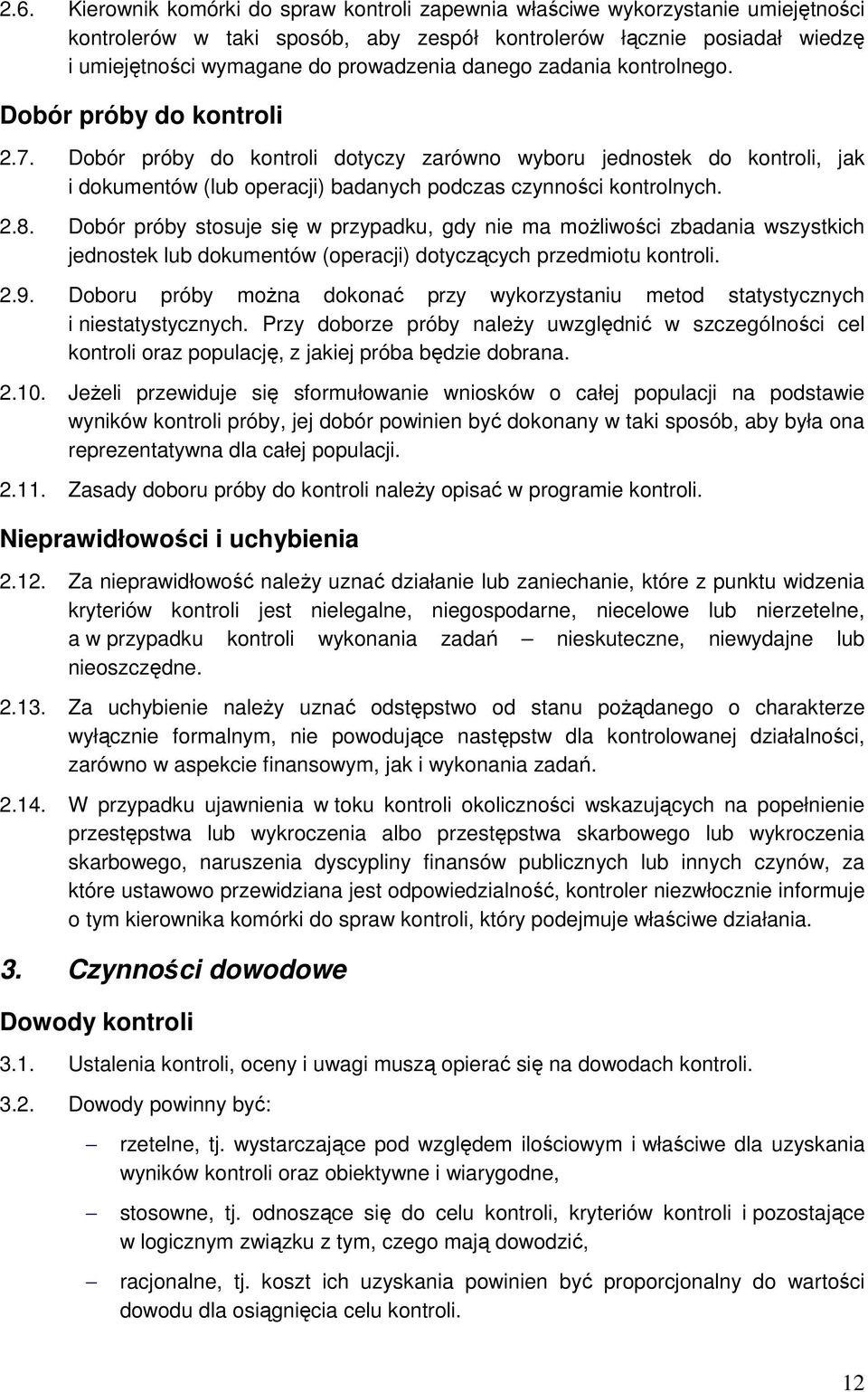 2.8. Dobór próby stosuje się w przypadku, gdy nie ma możliwości zbadania wszystkich jednostek lub dokumentów (operacji) dotyczących przedmiotu kontroli. 2.9.