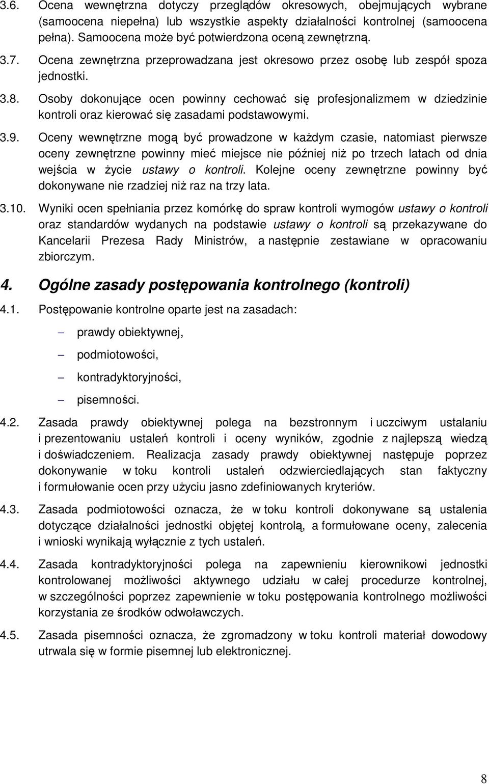 Osoby dokonujące ocen powinny cechować się profesjonalizmem w dziedzinie kontroli oraz kierować się zasadami podstawowymi. 3.9.