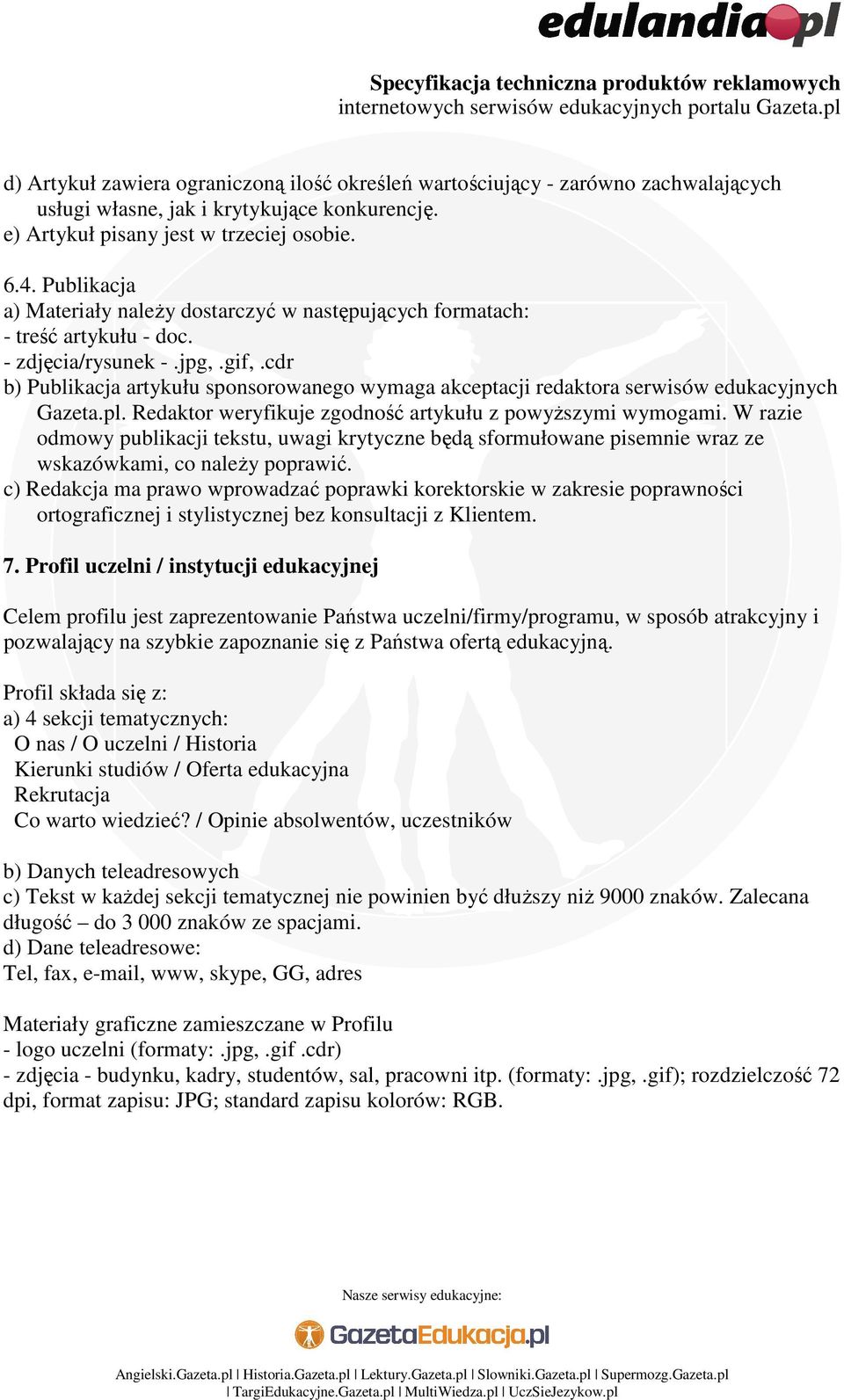 cdr b) Publikacja artykułu sponsorowanego wymaga akceptacji redaktora serwisów edukacyjnych Gazeta.pl. Redaktor weryfikuje zgodność artykułu z powyŝszymi wymogami.