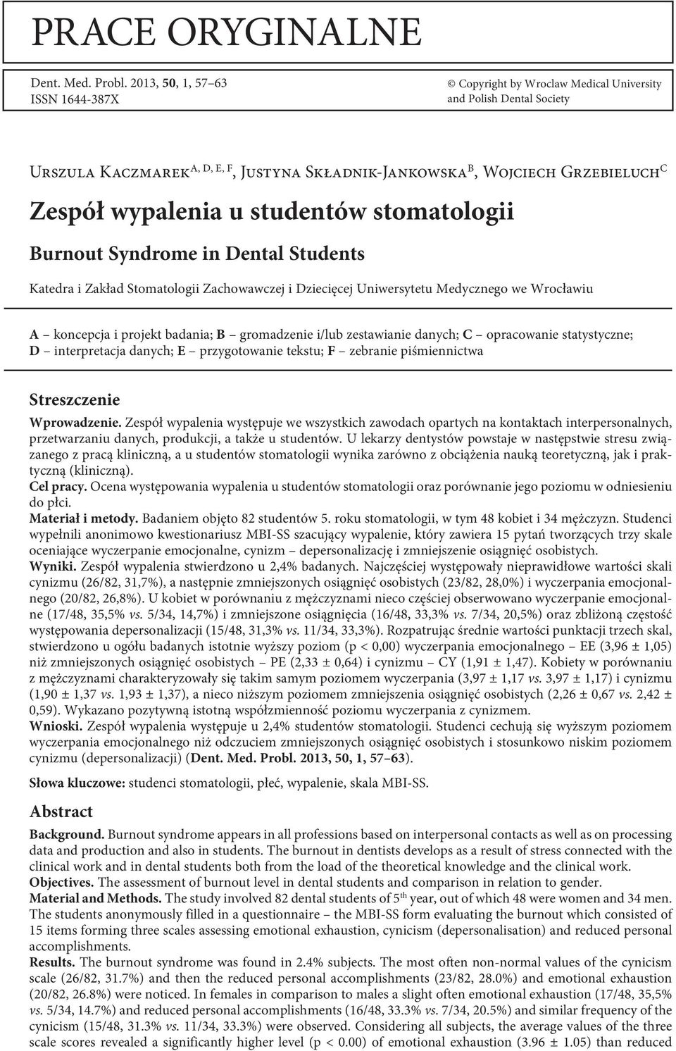 u studentów stomatologii Burnout Syndrome in Dental Students Katedra i Zakład Stomatologii Zachowawczej i Dziecięcej Uniwersytetu Medycznego we Wrocławiu A koncepcja i projekt badania; B gromadzenie