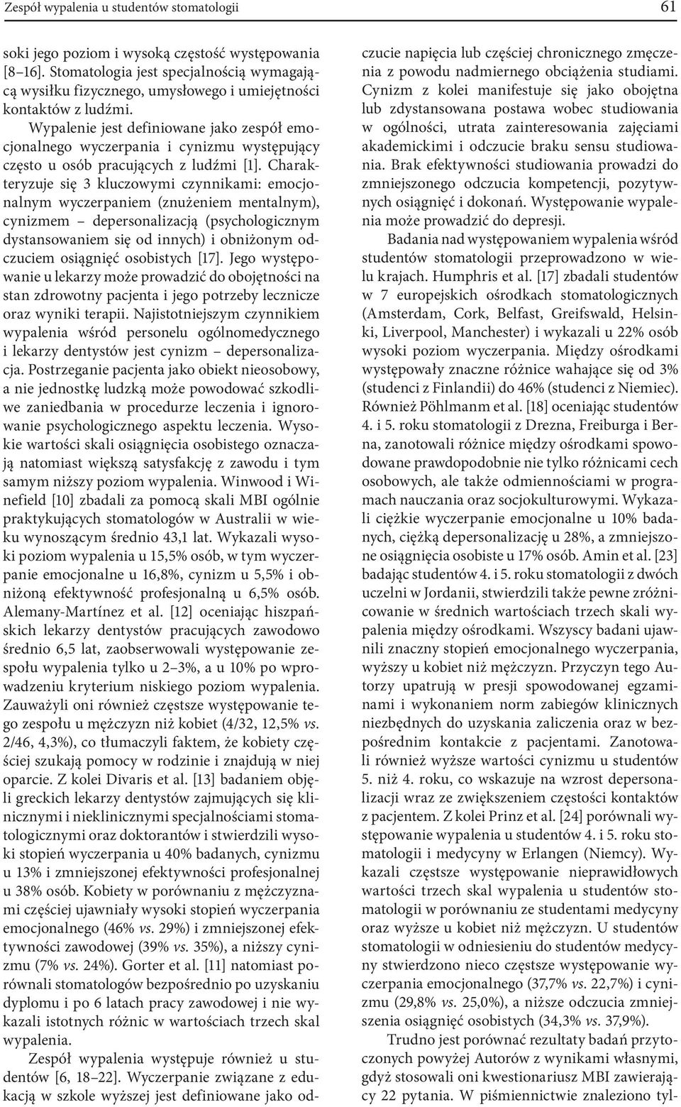 Wypalenie jest definiowane jako zespół emocjonalnego wyczerpania i cynizmu występujący często u osób pracujących z ludźmi [1].