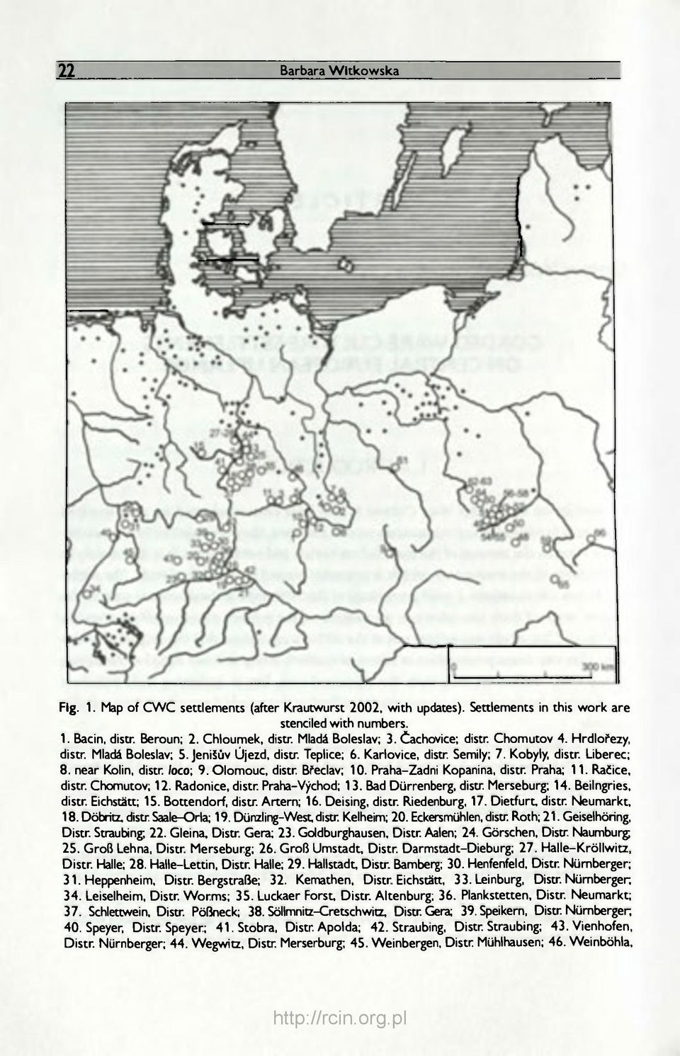 loco; 9. Olomouc, distr. Břeclav; 10. PrahaZadni Kopanina, distr. Praha; 11. Račice, distr. Chomutov; 12. Radonice, distr. PrahaVýchod; 13. Bad Dürrenberg, distr. Merseburg; 14. Beilngries, distr.