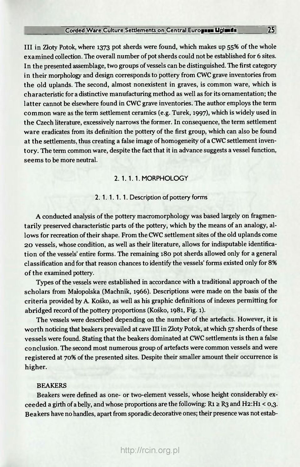 The first category in their morphology and design corresponds to pottery from CWC grave inventories from the old uplands.