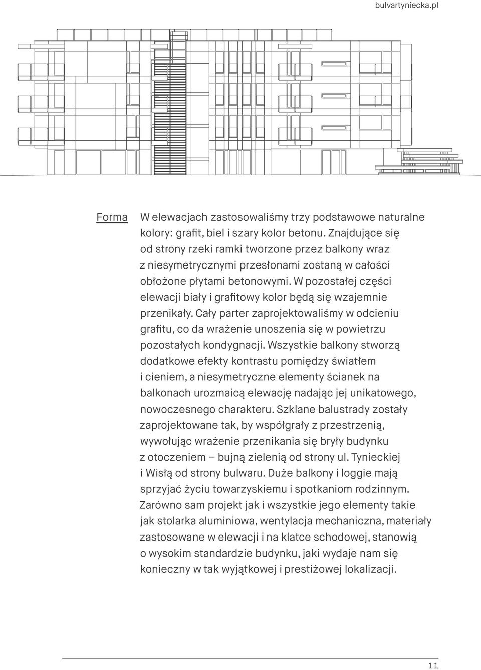 W pozostałej części elewacji biały i grafitowy kolor będą się wzajemnie przenikały. Cały parter zaprojektowaliśmy w odcieniu grafitu, co da wrażenie unoszenia się w powietrzu pozostałych kondygnacji.