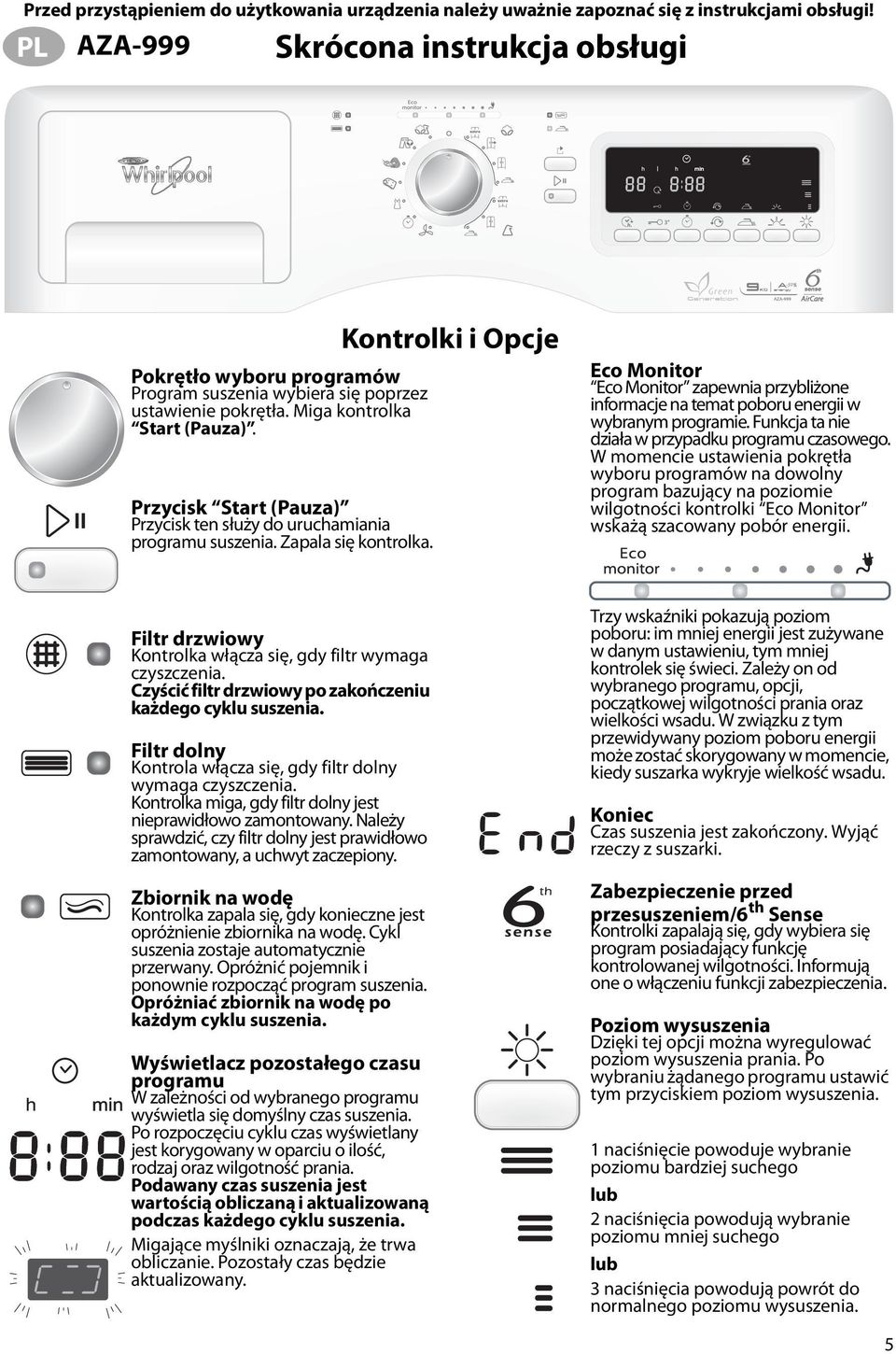 Przycisk Start (Pauza) Przycisk ten służy do uruchamiania programu suszenia. Zapala się kontrolka.