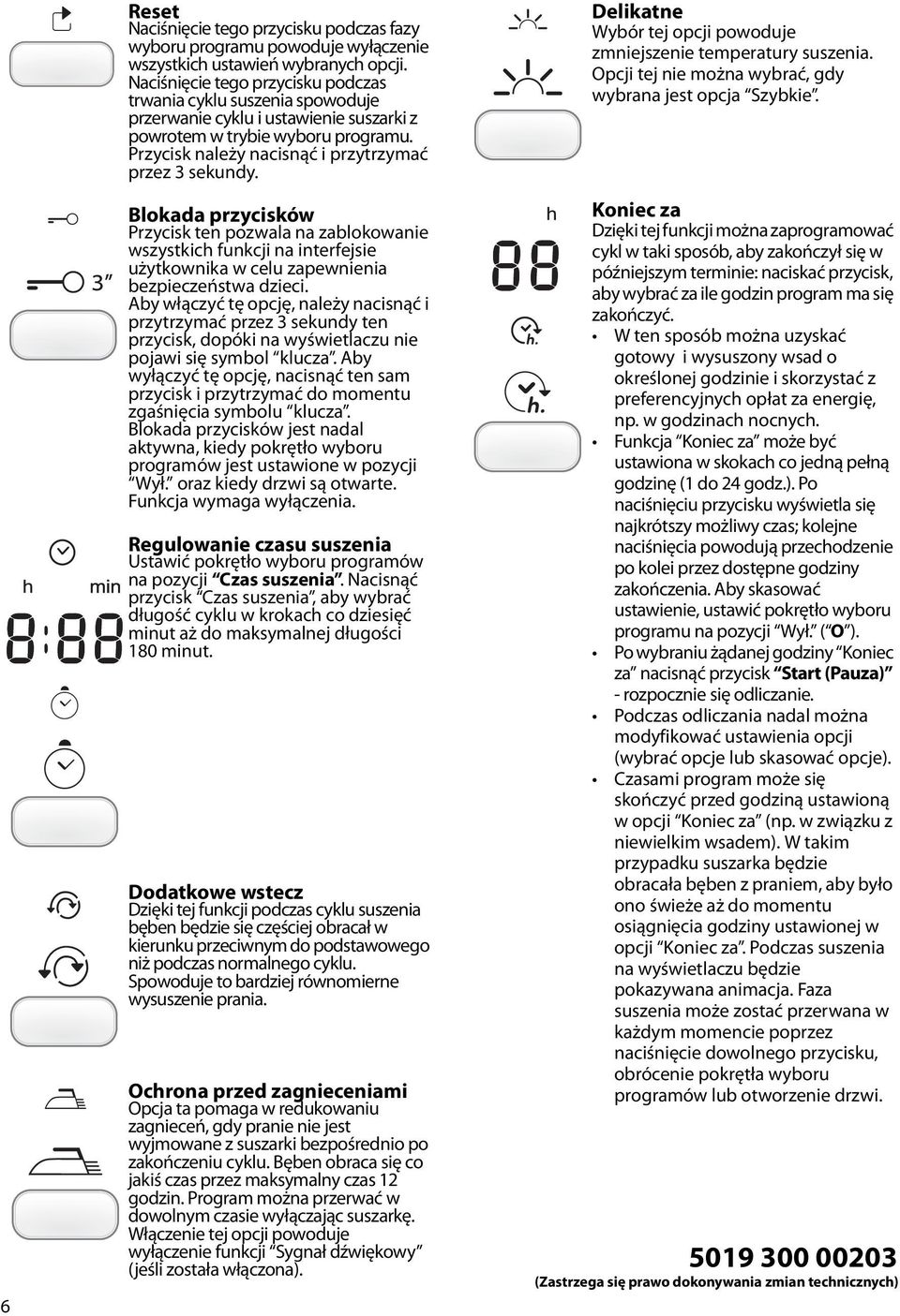 Blokada przycisków Przycisk ten pozwala na zablokowanie wszystkich funkcji na interfejsie użytkownika w celu zapewnienia bezpieczeństwa dzieci.