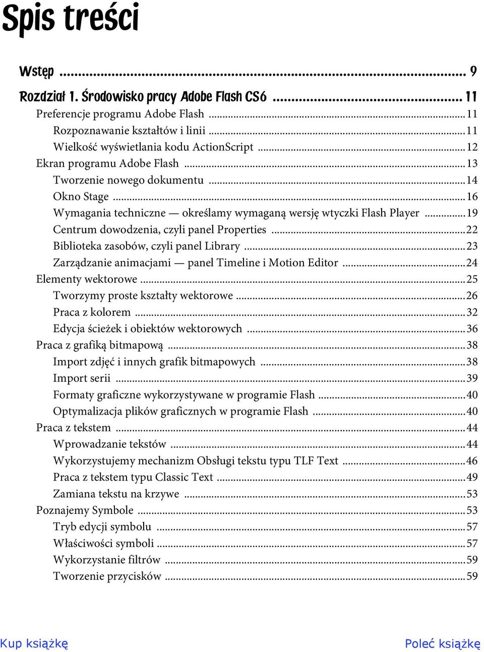 ..22 Biblioteka zasobów, czyli panel Library...23 Zarządzanie animacjami panel Timeline i Motion Editor...24 Elementy wektorowe...25 Tworzymy proste kształty wektorowe...26 Praca z kolorem.