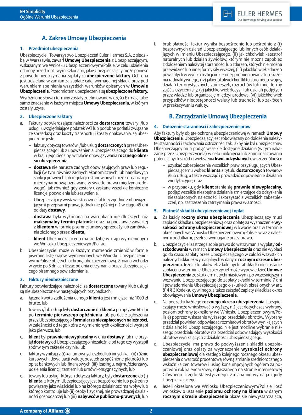 Ochrona jest udzielana w zamian za zapłatę całej wymagalnej składki oraz pod warunkiem spełnienia wszystkich warunków opisanych w Umowie Ubezpieczenia.