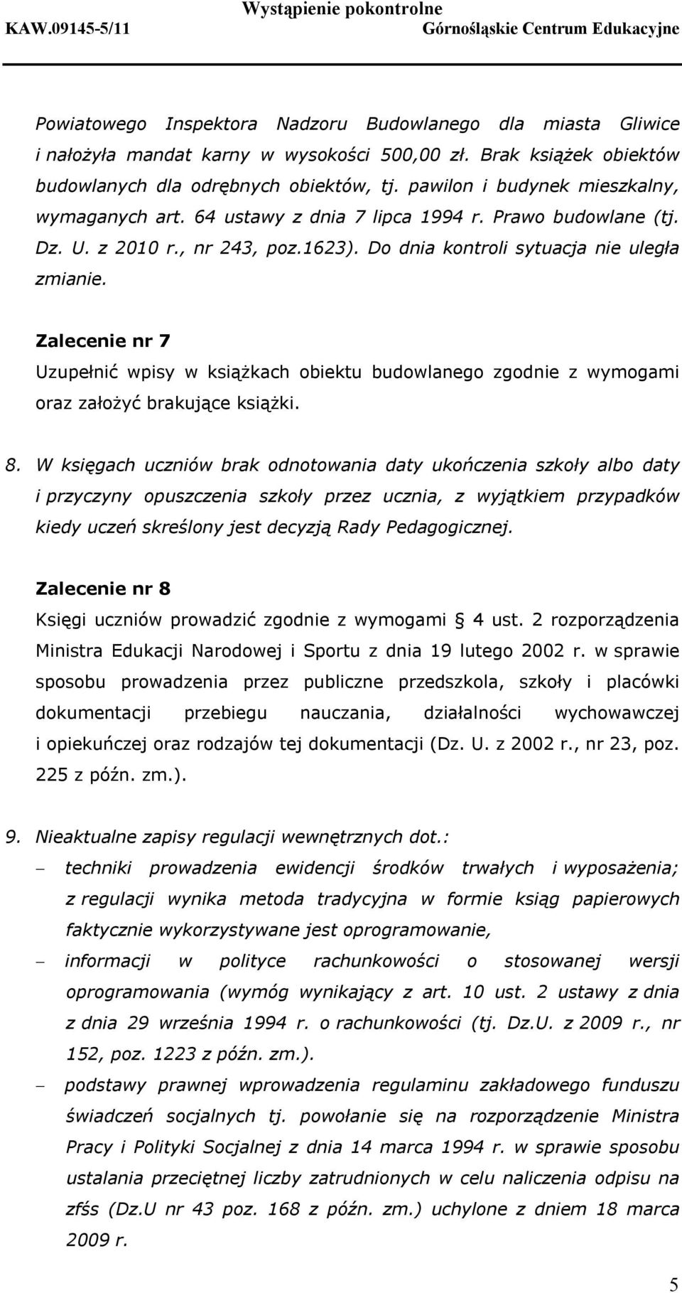 Zalecenie nr 7 Uzupełnić wpisy w książkach obiektu budowlanego zgodnie z wymogami oraz założyć brakujące książki. 8.