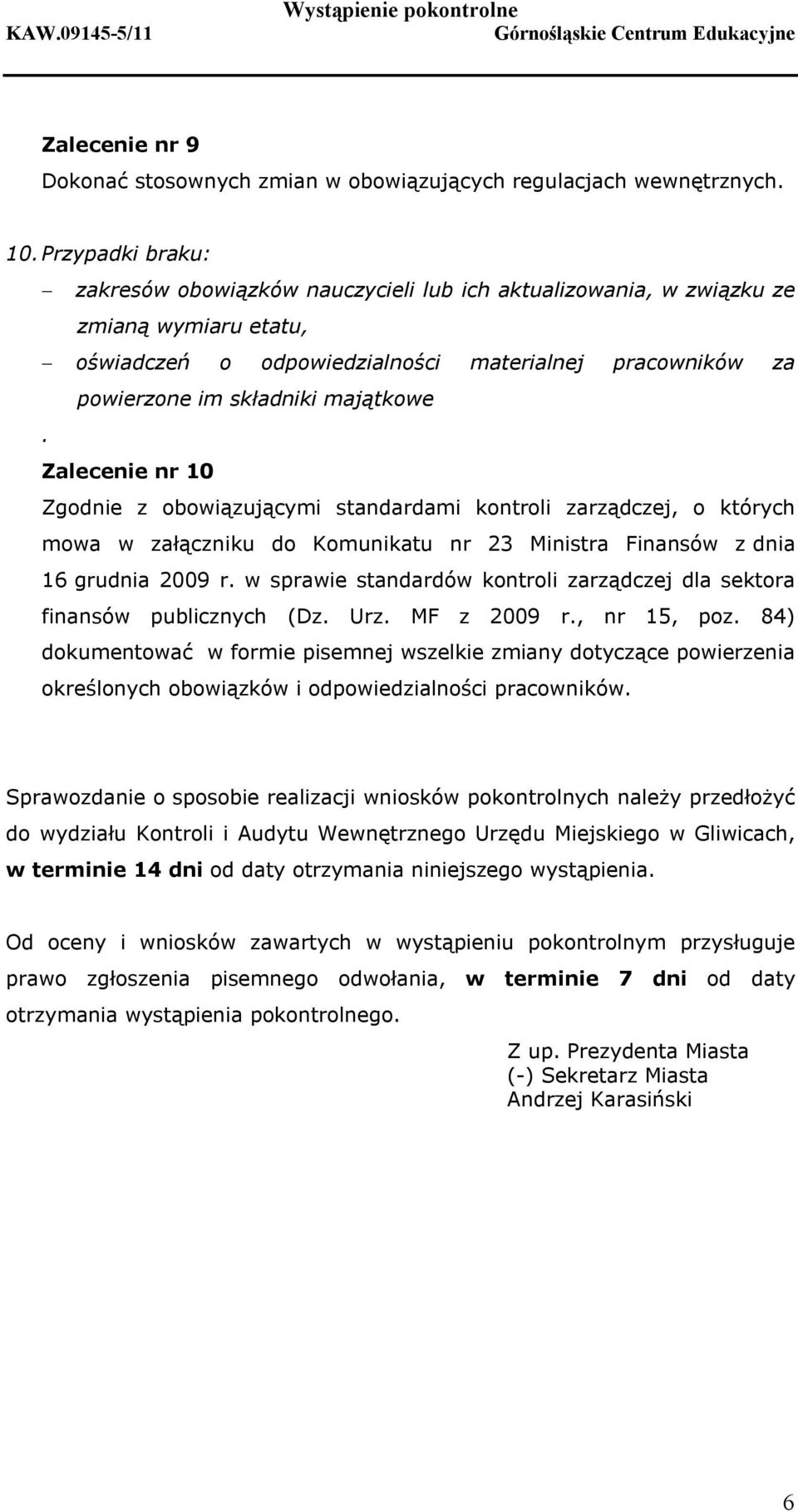 Zalecenie nr 10 Zgodnie z obowiązującymi standardami kontroli zarządczej, o których mowa w załączniku do Komunikatu nr 23 Ministra Finansów z dnia 16 grudnia 2009 r.