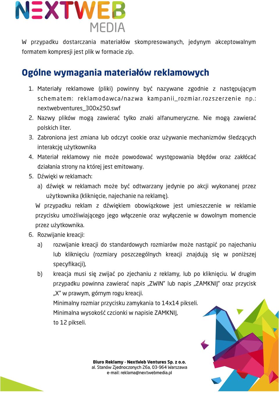 Nazwy plików mog# zawiera" tylko znaki alfanumeryczne. Nie mog# zawiera" polskich liter. 3. Zabroniona jest zmiana lub odczyt cookie oraz u&ywanie mechanizmów $ledz#cych interakcj' u&ytkownika 4.