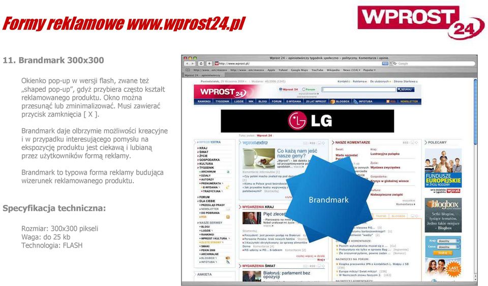 Brandmark daje olbrzymie moŝliwości kreacyjne i w przypadku interesującego pomysłu na ekspozycję produktu jest ciekawą i