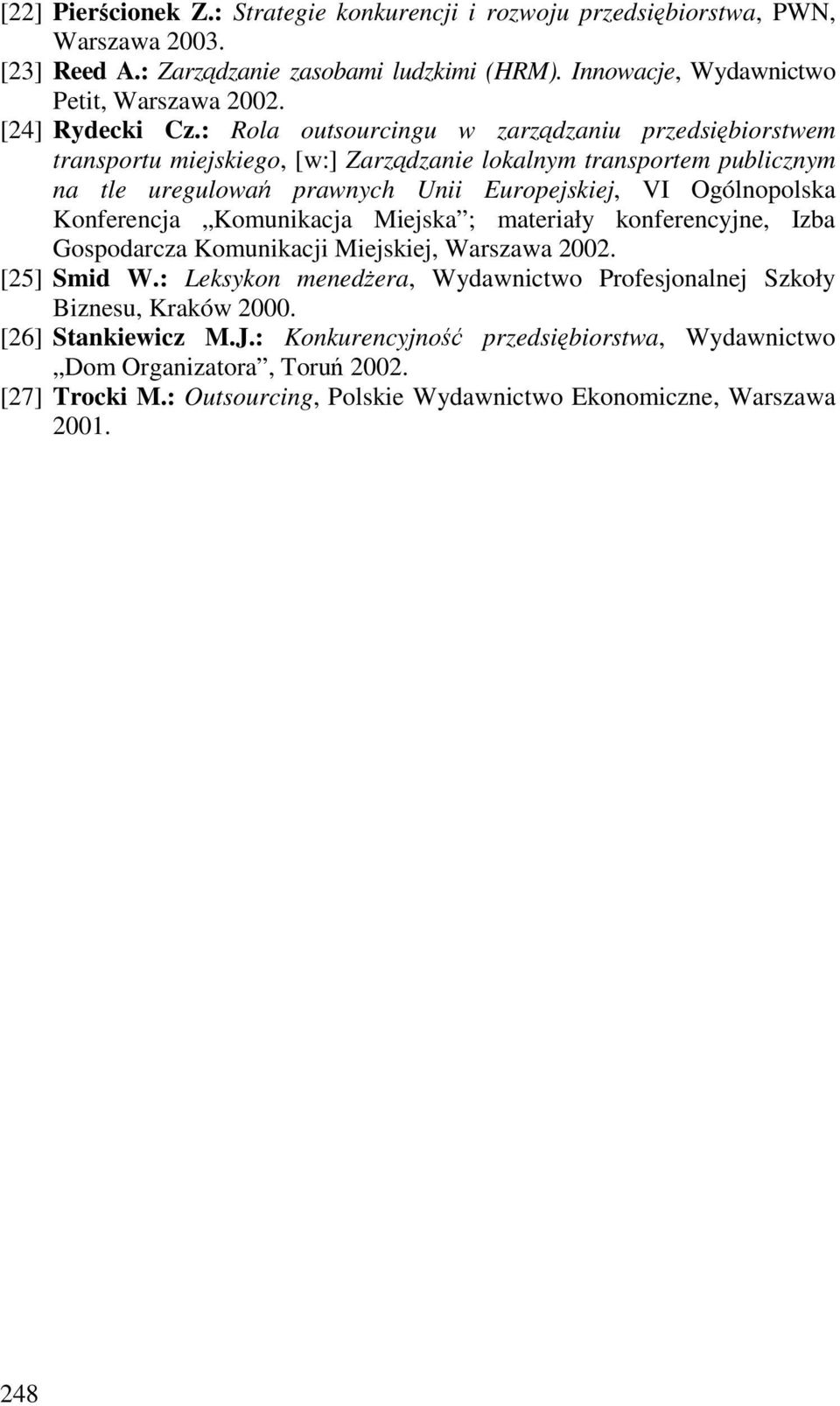 : Rola outsourcingu w zarzdzaniu przedsibiorstwem transportu miejskiego, [w:] Zarzdzanie lokalnym transportem publicznym na tle uregulowa prawnych Unii Europejskiej, VI Ogólnopolska