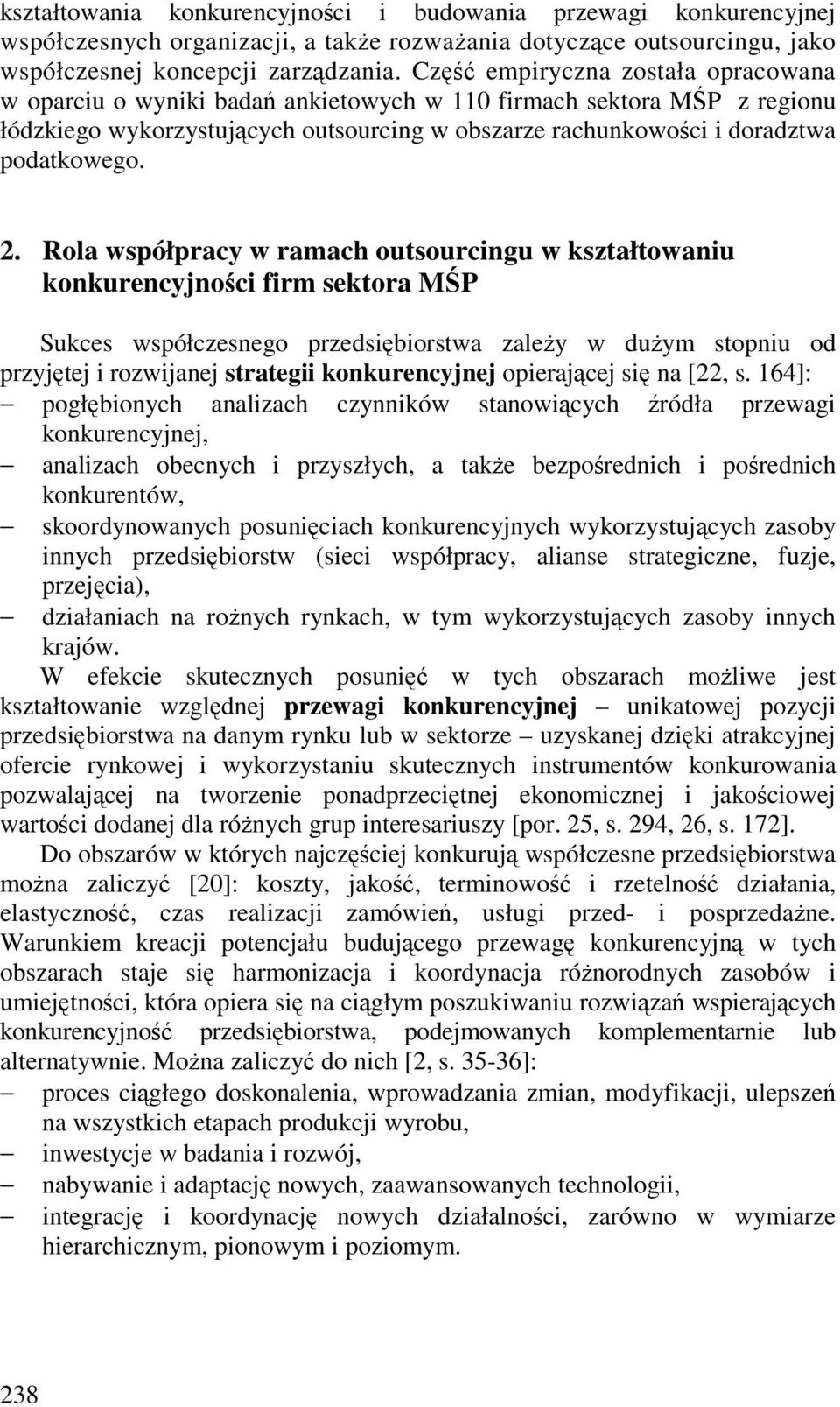 Rola współpracy w ramach outsourcingu w kształtowaniu konkurencyjnoci firm sektora MP Sukces współczesnego przedsibiorstwa zaley w duym stopniu od przyjtej i rozwijanej strategii konkurencyjnej