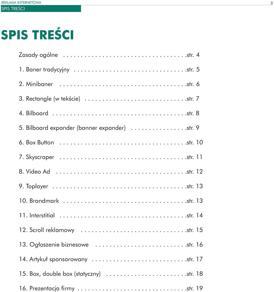 Skyscraper....................................str. 11 8. Video Ad.....................................str. 12 9. Toplayer......................................str. 13 10. Brandmark...................................str. 13 11.