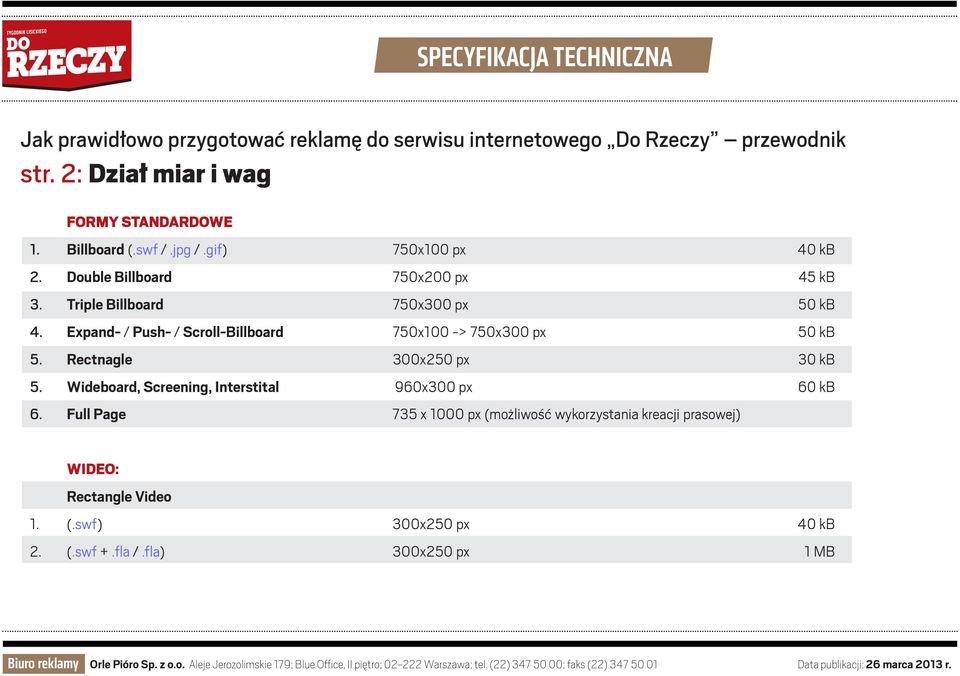 Expand- / Push- / Scroll-Billboard 750x100 -> 750x300 px 50 kb 5. Rectnagle 300x250 px 30 kb 5.