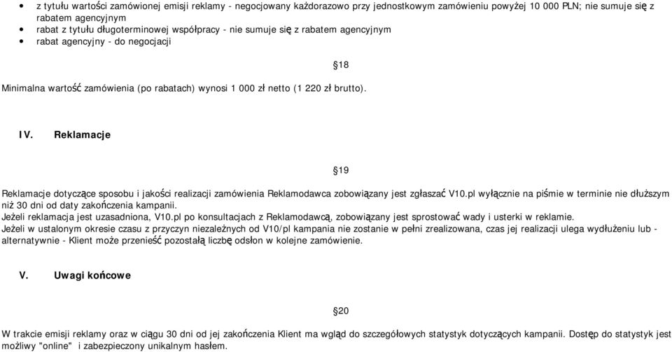 Reklamacje 19 Reklamacje dotyczące sposobu i jakości realizacji zamówienia Reklamodawca zobowiązany jest zgłaszać V10.