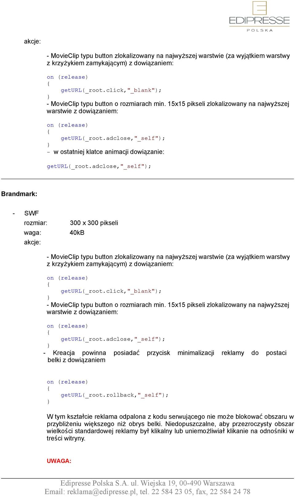 adclose,"_self"); Brandmark: 300 x 300 pikseli  15x15 pikseli zlokalizowany na najwyższej warstwie z dowiązaniem: geturl(_root.