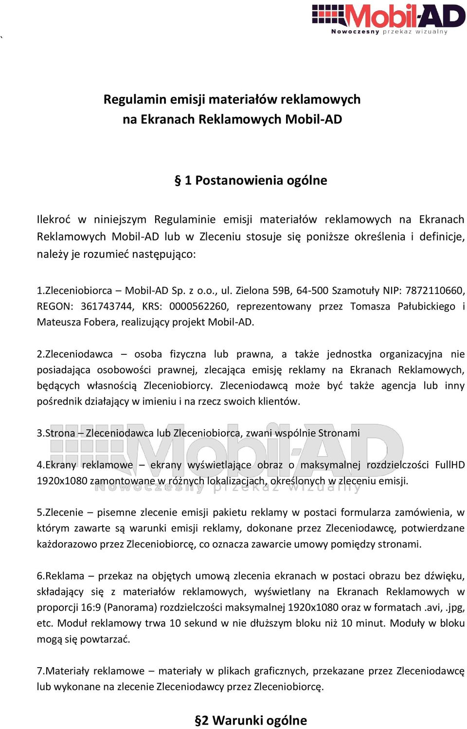 Zielona 59B, 64-500 Szamotuły NIP: 7872110660, REGON: 361743744, KRS: 0000562260, reprezentowany przez Tomasza Pałubickiego i Mateusza Fobera, realizujący projekt Mobil-AD. 2.